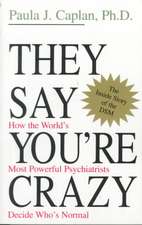 They Say You're Crazy: How The World's Most Powerful Psychiatrists Decide Who's Normal