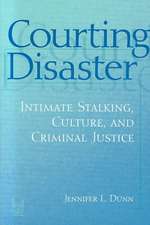 Courting Disaster: Intimate Stalking, Culture and Criminal Justice