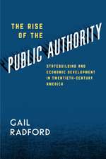 The Rise of the Public Authority: Statebuilding and Economic Development in Twentieth-Century America