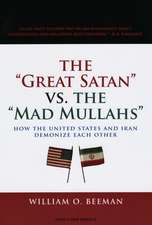 The Great Satan vs. the Mad Mullahs: How the United States and Iran Demonize Each Other