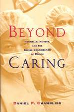 Beyond Caring: Hospitals, Nurses, and the Social Organization of Ethics