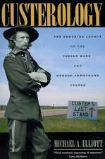 Custerology: The Enduring Legacy of the Indian Wars and George Armstrong Custer