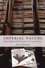 Imperial Nature: Joseph Hooker and the Practices of Victorian Science