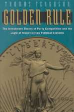 Golden Rule: The Investment Theory of Party Competition and the Logic of Money-Driven Political Systems