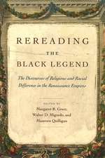 Rereading the Black Legend: The Discourses of Religious and Racial Difference in the Renaissance Empires