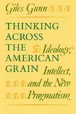 Thinking Across the American Grain: Ideology, Intellect, and the New Pragmatism