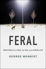 Feral: Rewilding the Land, the Sea, and Human Life