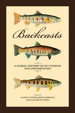 Backcasts: A Global History of Fly Fishing and Conservation