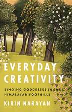 Everyday Creativity: Singing Goddesses in the Himalayan Foothills