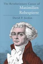 The Revolutionary Career of Maximilien Robespierre