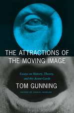 The Attractions of the Moving Image: Essays on History, Theory, and the Avant-Garde