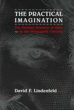 The Practical Imagination: The German Sciences of State in the Nineteenth Century