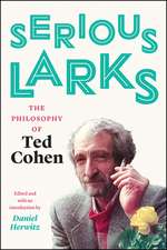 Serious Larks: The Philosophy of Ted Cohen