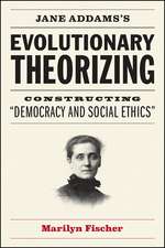 Jane Addams's Evolutionary Theorizing: Constructing “Democracy and Social Ethics”