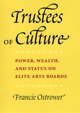 Trustees of Culture: Power, Wealth, and Status on Elite Arts Boards