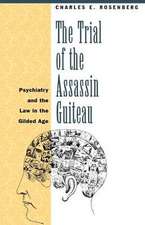 The Trial of the Assassin Guiteau: Psychiatry and the Law in the Gilded Age