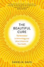 The Beautiful Cure: The Revolution in Immunology and What It Means for Your Health