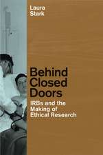 Behind Closed Doors: IRBs and the Making of Ethical Research