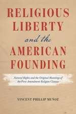 Religious Liberty and the American Founding: Natural Rights and the Original Meanings of the First Amendment Religion Clauses