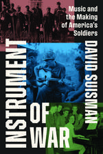 Instrument of War: Music and the Making of America's Soldiers