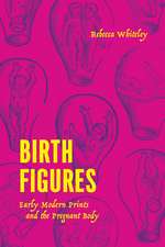 Birth Figures – Early Modern Prints and the Pregnant Body