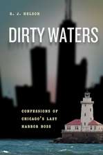 Dirty Waters: Confessions of Chicago's Last Harbor Boss