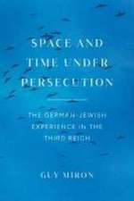 Space and Time under Persecution: The German-Jewish Experience in the Third Reich