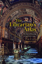 The Librarian's Atlas: The Shape of Knowledge in Early Modern Spain