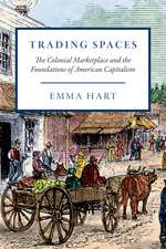 Trading Spaces: The Colonial Marketplace and the Foundations of American Capitalism