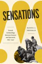 Sensations: French Archaeology between Science and Spectacle, 1890–1940