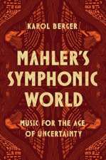 Mahler's Symphonic World: Music for the Age of Uncertainty