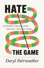 Hate the Game: Economic Cheat Codes for Life, Love, and Work