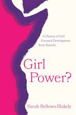 Girl Power?: A History of Girl-Focused Development from Nairobi