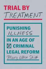 Trial by Treatment: Punishing Illness in an Age of Criminal Legal Reform