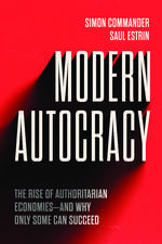 Modern Autocracy: The Rise of Authoritarian Economies—and Why Only Some Can Succeed