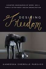 Desiring Freedom: Counter-Imaginaries of Work, Sex, and Family After West Indian Emancipation