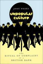 Unpopular Culture: The Ritual of Complaint in a British Bank