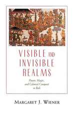 Visible and Invisible Realms: Power, Magic, and Colonial Conquest in Bali