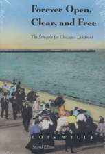 Forever Open, Clear, and Free: The Struggle for Chicago's Lakefront