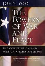 The Powers of War and Peace: The Constitution and Foreign Affairs after 9/11