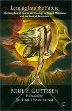 Leaning Into the Future: The Kingdom of God in the Theology of Juergen Moltmann and the Book of Revelation