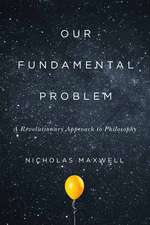 Our Fundamental Problem: A Revolutionary Approach to Philosophy