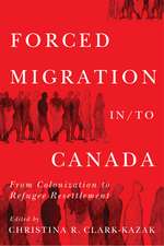 Forced Migration in/to Canada: From Colonization to Refugee Resettlement