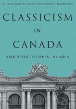 Classicism in Canada: Ambition, Utopia, Hubris
