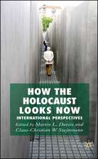 How the Holocaust Looks Now: International Perspectives