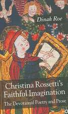 Christina Rossetti's Faithful Imagination: The Devotional Poetry and Prose