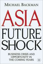 Asia Future Shock: Business Crisis and Opportunity in the Coming Years