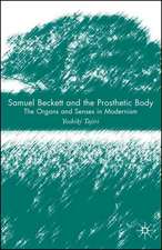 Samuel Beckett and the Prosthetic Body: The Organs and Senses in Modernism