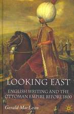 Looking East: English Writing and the Ottoman Empire Before 1800