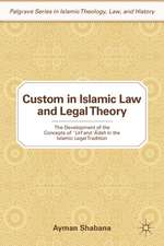 Custom in Islamic Law and Legal Theory: The Development of the Concepts of ?Urf and ??dah in the Islamic Legal Tradition